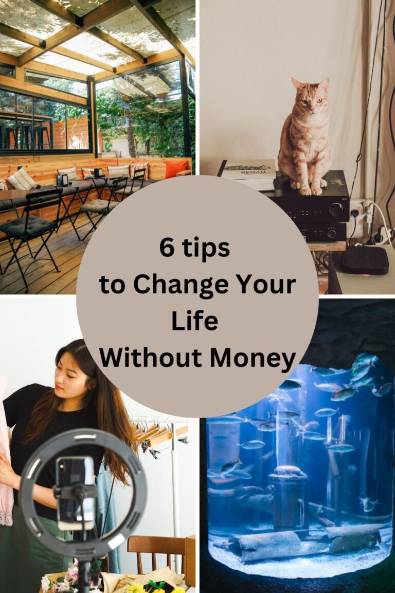 6 Tips to change your life with no money.